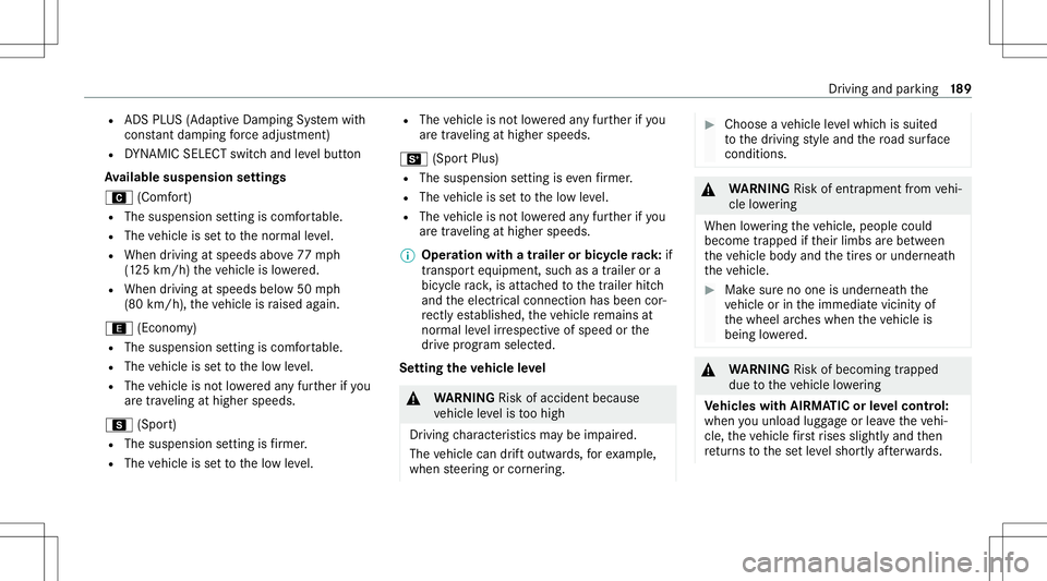 MERCEDES-BENZ C-CLASS SEDAN 2021 Owners Manual R
ADS PLUS (Ada ptive Dam ping System with
con stant dam pingfo rc eadjus tment)
R DYNA MIC SELE CTswitc hand leve lbutt on
Av ailab lesuspe nsion settings
A (Comfort)
R The susp ensio nse tting iscom MERCEDES-BENZ C-CLASS SEDAN 2021 Owners Manual R
ADS PLUS (Ada ptive Dam ping System with
con stant dam pingfo rc eadjus tment)
R DYNA MIC SELE CTswitc hand leve lbutt on
Av ailab lesuspe nsion settings
A (Comfort)
R The susp ensio nse tting iscom