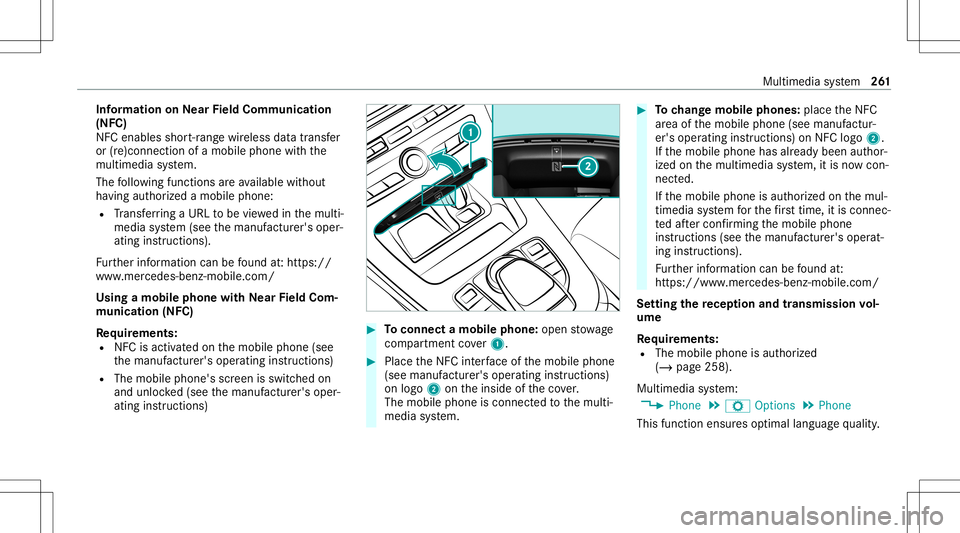 MERCEDES-BENZ C-CLASS SEDAN 2021 Owners Manual Inf
orma tion onNearField Comm unication
(NFC)
NFC enabl esshor t-ra ng ewi reless datatransf er
or (re)con nection ofamobile phonewit hth e
multime diasystem.
The follo wing functionsar eav ailable w MERCEDES-BENZ C-CLASS SEDAN 2021 Owners Manual Inf
orma tion onNearField Comm unication
(NFC)
NFC enabl esshor t-ra ng ewi reless datatransf er
or (re)con nection ofamobile phonewit hth e
multime diasystem.
The follo wing functionsar eav ailable w