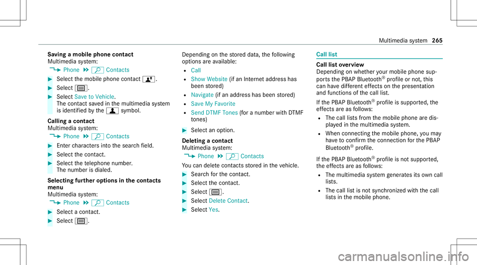 MERCEDES-BENZ C-CLASS SEDAN 2021 Owners Manual Sa
ving amobile phonecontact
Multimedia system:
4 Phone 5
ª Contac ts #
Select themobile phonecontact ó. #
Sele ctp. #
Sele ctSave toVeh icle.
The cont actsave din themultimedia system
is identif ie MERCEDES-BENZ C-CLASS SEDAN 2021 Owners Manual Sa
ving amobile phonecontact
Multimedia system:
4 Phone 5
ª Contac ts #
Select themobile phonecontact ó. #
Sele ctp. #
Sele ctSave toVeh icle.
The cont actsave din themultimedia system
is identif ie