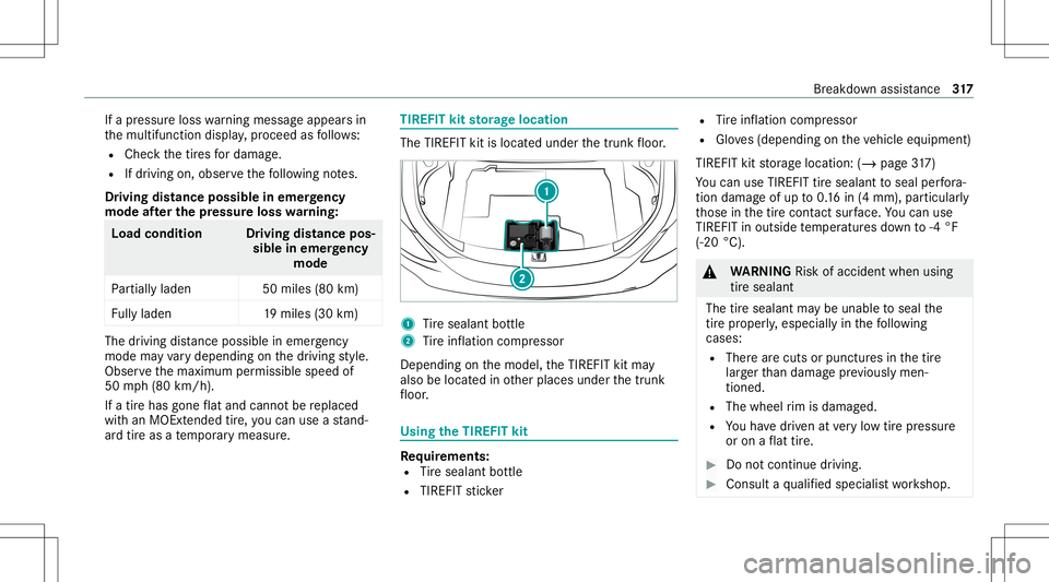 MERCEDES-BENZ C-CLASS SEDAN 2021 Owners Manual If
apr essur eloss warning mess ageappear sin
th emultifunc tiondispla y,proceed asfollo ws :
R Chec kth etir es fordama ge.
R Ifdr iving on,obser vethefo llo wing notes.
Dr iving distance possible in MERCEDES-BENZ C-CLASS SEDAN 2021 Owners Manual If
apr essur eloss warning mess ageappear sin
th emultifunc tiondispla y,proceed asfollo ws :
R Chec kth etir es fordama ge.
R Ifdr iving on,obser vethefo llo wing notes.
Dr iving distance possible in