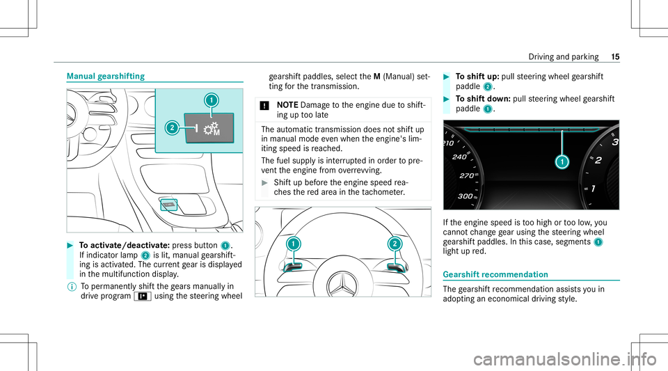 MERCEDES-BENZ E-CLASS SEDAN 2021 AMG Owners Manual Manual
gearshif ting #
Toactiv ate/ deacti vate:pr ess button 1.
If ind icatorlam p2 islit, manua lge arshif t‐
ing isact ivat ed. The current gear isdispla yed
in themultifunc tiondispla y.
% Toper MERCEDES-BENZ E-CLASS SEDAN 2021 AMG Owners Manual Manual
gearshif ting #
Toactiv ate/ deacti vate:pr ess button 1.
If ind icatorlam p2 islit, manua lge arshif t‐
ing isact ivat ed. The current gear isdispla yed
in themultifunc tiondispla y.
% Toper