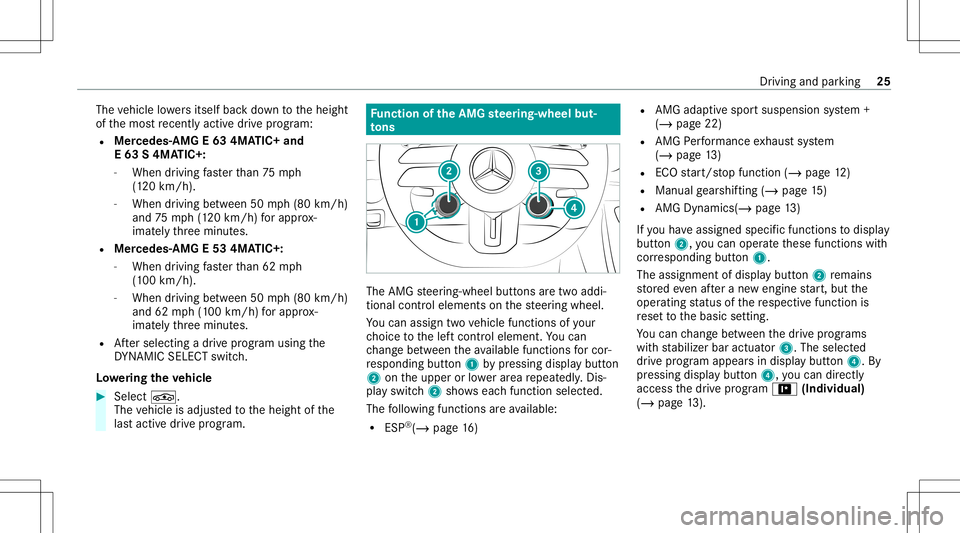 MERCEDES-BENZ E-CLASS SEDAN 2021 AMG Owners Manual The
vehicle lowe rsitse lfbac kdo wn totheheight
of themos tre cently activedrive pr ogr am:
R Mer cedes‑AMG E63 4MA TIC+ and
E 63 S4MA TIC+:
- When driving faster than 75 mph
(1 20 km/ h).
- When d MERCEDES-BENZ E-CLASS SEDAN 2021 AMG Owners Manual The
vehicle lowe rsitse lfbac kdo wn totheheight
of themos tre cently activedrive pr ogr am:
R Mer cedes‑AMG E63 4MA TIC+ and
E 63 S4MA TIC+:
- When driving faster than 75 mph
(1 20 km/ h).
- When d