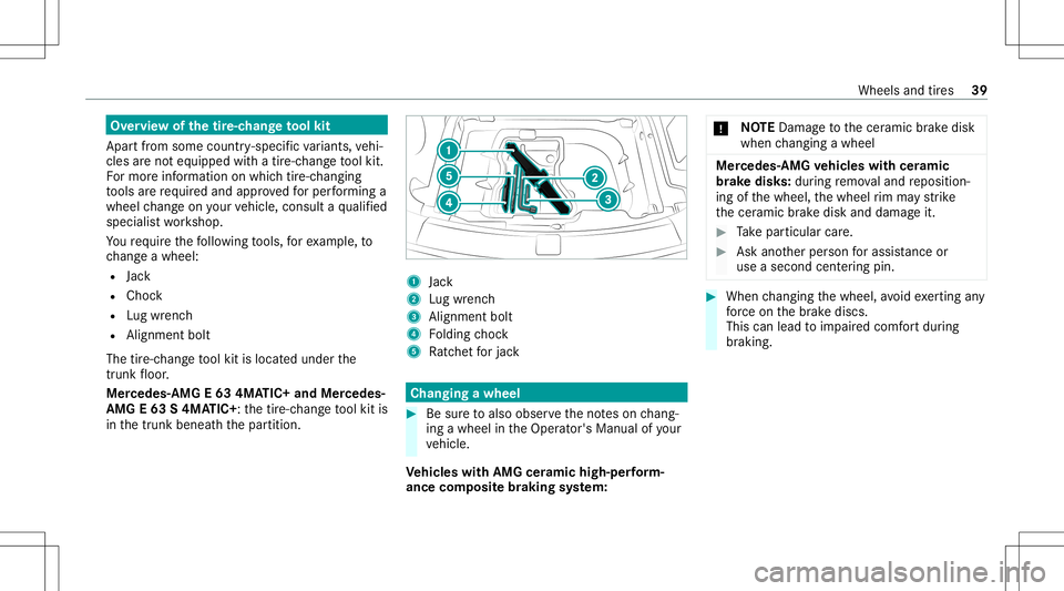 MERCEDES-BENZ E-CLASS SEDAN 2021 AMG Owners Manual Ov
ervie wof thetir e-c han getool kit
Apar tfr om some country- specif icvariant s,vehi‐
cles areno teq uipped withatir e-c hang eto ol kit.
Fo rmor einf ormation onwhi chtire-c hangi ng
to ols are MERCEDES-BENZ E-CLASS SEDAN 2021 AMG Owners Manual Ov
ervie wof thetir e-c han getool kit
Apar tfr om some country- specif icvariant s,vehi‐
cles areno teq uipped withatir e-c hang eto ol kit.
Fo rmor einf ormation onwhi chtire-c hangi ng
to ols are