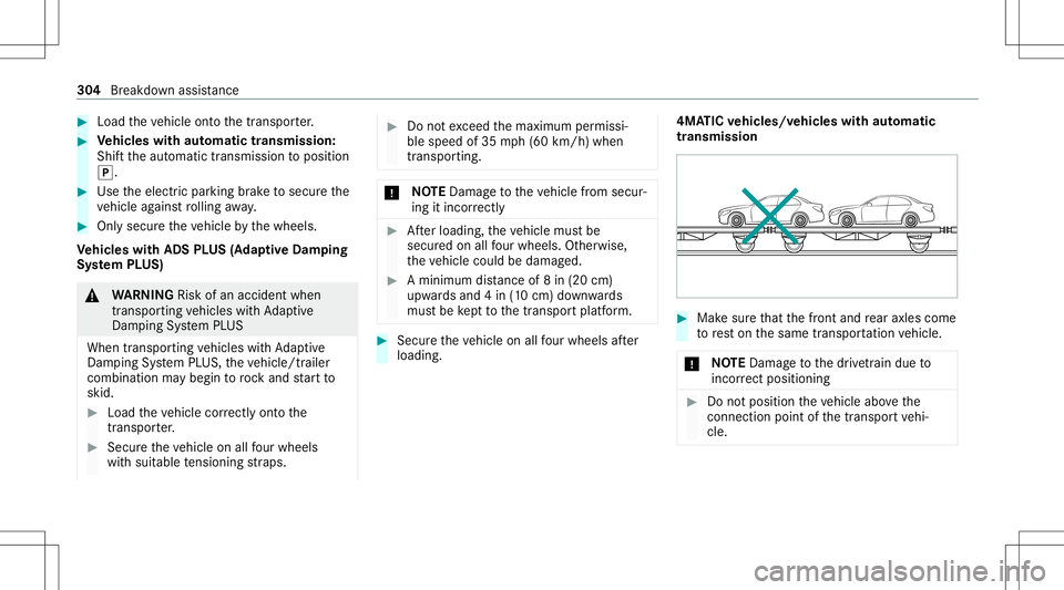 MERCEDES-BENZ E-CLASS SEDAN 2021  Owners Manual #
Load theve hicle ontoth etra nspor ter. #
Vehicl eswith automatic transmiss ion:
Shif tth eaut omatic transmiss iontoposition
005D. #
Use theelectr icpar king brak eto secur eth e
ve hicle agains tr