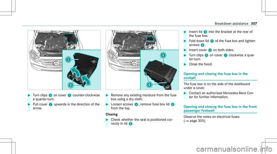 MERCEDES-BENZ E-CLASS SEDAN 2021  Owners Manual #
Turn clips 2 oncover1 count er-cloc kwise
a qu arter-tur n. #
Pullco ver1 upw ards inthedir ect ion ofthe
ar row . #
Remo veanyex istin gmois turefrom thefuse
bo xusing adr yclo th. #
Loosen screws4