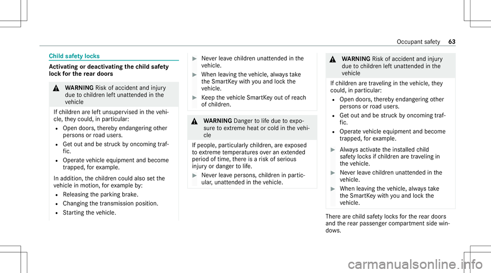 MERCEDES-BENZ E-CLASS SEDAN 2021 Owners Manual Child
safetyloc ks Ac
tiv atin gor deac tivatin gthe child safety
loc kfo rthe rear door s &
WARNIN GRisk ofacci dent andinjury
due tochildr enleftunat tende din the
ve hicle
If ch ildr enarelef tunsu MERCEDES-BENZ E-CLASS SEDAN 2021 Owners Manual Child
safetyloc ks Ac
tiv atin gor deac tivatin gthe child safety
loc kfo rthe rear door s &
WARNIN GRisk ofacci dent andinjury
due tochildr enleftunat tende din the
ve hicle
If ch ildr enarelef tunsu