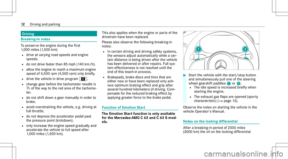 MERCEDES-BENZ C-CLASS COUPE 2021  AMG Owners Manual Dr
ivin g Br
eak ing- inno tes To
preser vetheengine during thefirs t
1, 000 miles(1 ,500 km):
R drive at varying road spee dsand engine
spee ds.
R donotdr ive fa ster than 85 mph(1 40 km/h) .
R allo 