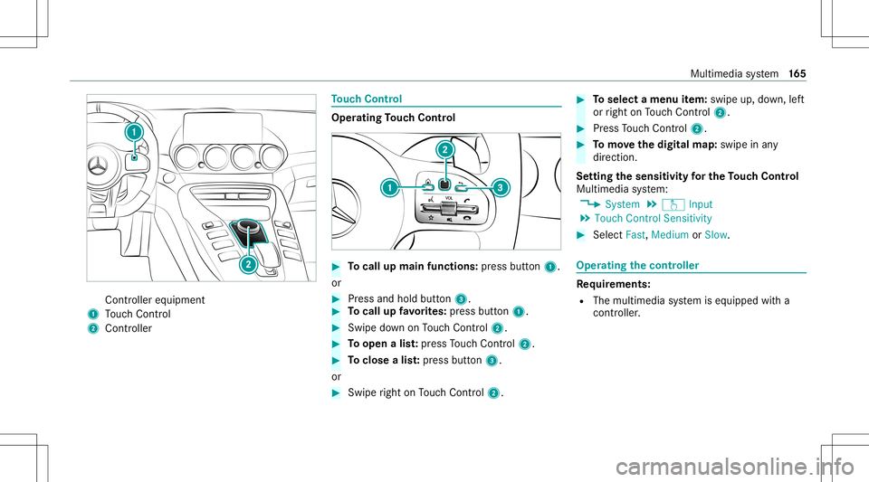 MERCEDES-BENZ GT COUPE 2021  AMG Owners Manual Con
troller equipme nt
1 Touc hCon trol
2 Con troller To
uc hCon trol Oper
ating Touc hCon trol #
Tocall upmainfuncti ons: press butt on1.
or #
Press and hold button3. #
Tocall upfavo rite s: press bu