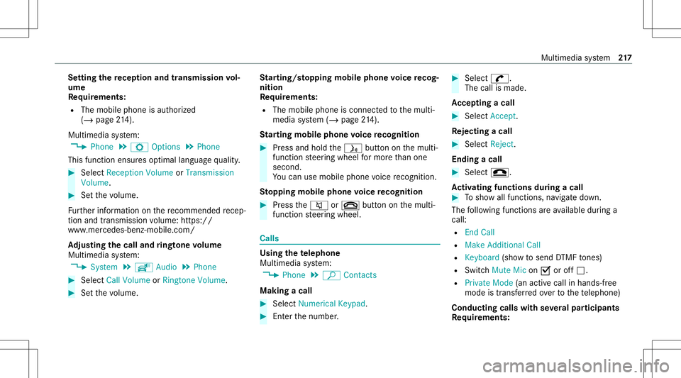 MERCEDES-BENZ GT COUPE 2021 AMG Owners Manual Se
tting there cep tion andtrans mis sion vol‐
um e
Re quirement s:
R The mobile phoneis aut hor ized
(/ page21 4).
Mul timediasystem:
4 Phone 5
Z Option s5
Phone
This function ensur esoptimal langu MERCEDES-BENZ GT COUPE 2021 AMG Owners Manual Se
tting there cep tion andtrans mis sion vol‐
um e
Re quirement s:
R The mobile phoneis aut hor ized
(/ page21 4).
Mul timediasystem:
4 Phone 5
Z Option s5
Phone
This function ensur esoptimal langu