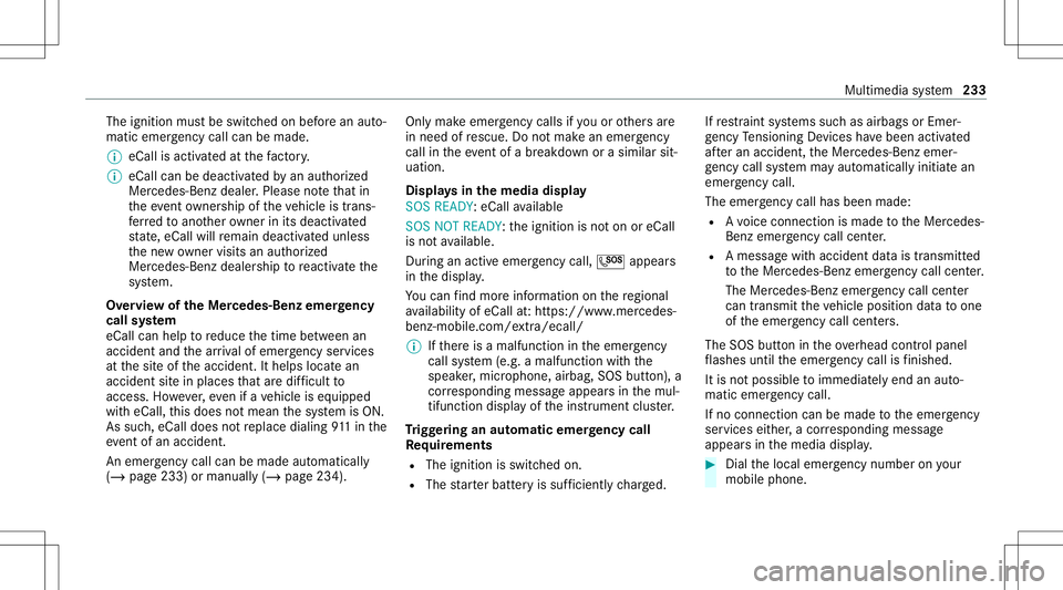 MERCEDES-BENZ GT COUPE 2021 AMG Owners Manual The
ignition mustbe switc hedonbef orean aut o‐
matic emergency callcan bemade.
% eCallis acti vatedat thefa ct or y.
% eCall canbedeactiv ated byan aut hor ized
Mer cedes-Ben zdealer .Please note t MERCEDES-BENZ GT COUPE 2021 AMG Owners Manual The
ignition mustbe switc hedonbef orean aut o‐
matic emergency callcan bemade.
% eCallis acti vatedat thefa ct or y.
% eCall canbedeactiv ated byan aut hor ized
Mer cedes-Ben zdealer .Please note t