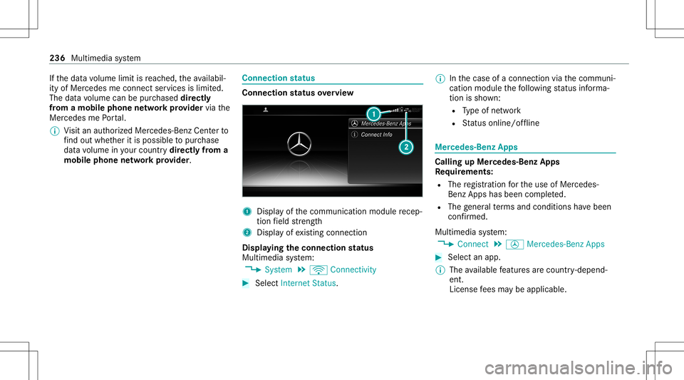 MERCEDES-BENZ GT COUPE 2021 AMG Owners Manual If
th edat avo lume limitisreac hed, theav ailabil‐
ity ofMer cedesme connectser vices islimit ed.
The datavo lume canbepur chased directl y
fr om amob ilephone netw orkpr ov ider viathe
Mer cedes m MERCEDES-BENZ GT COUPE 2021 AMG Owners Manual If
th edat avo lume limitisreac hed, theav ailabil‐
ity ofMer cedesme connectser vices islimit ed.
The datavo lume canbepur chased directl y
fr om amob ilephone netw orkpr ov ider viathe
Mer cedes m