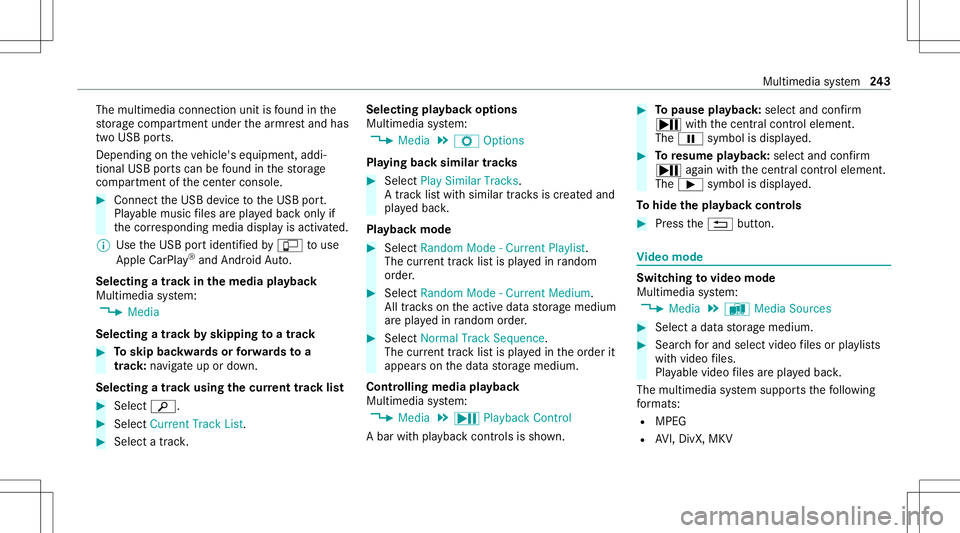 MERCEDES-BENZ GT COUPE 2021 AMG Owners Manual The
multimedia connection unitisfound inthe
st or ag ecom partmen tunder thear mr estand has
tw oUSB ports.
Depen dingontheve hicle's equipment, addi‐
tional USBportscan befound inthestor ag e
c MERCEDES-BENZ GT COUPE 2021 AMG Owners Manual The
multimedia connection unitisfound inthe
st or ag ecom partmen tunder thear mr estand has
tw oUSB ports.
Depen dingontheve hicle's equipment, addi‐
tional USBportscan befound inthestor ag e
c