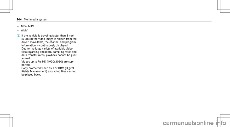 MERCEDES-BENZ GT COUPE 2021  AMG Owners Manual R
MP4, M4V
R WMV
% Ifth eve hicle istrave ling faster than 3mp h
(5 km/ h)thevideo imageis hidden from the
dr iver .If av ailable, thech ann eland prog ram
inf ormatio nis con tinuousl ydispla yed.
Du