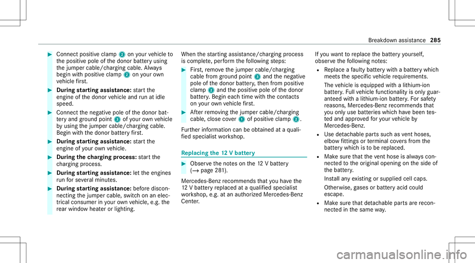 MERCEDES-BENZ GT COUPE 2021 AMG Owners Manual #
Con nect posi tiveclam p2 onyour vehicle to
th epositiv epole ofthedonor batteryusing
th ejum per cable/c harging cable. Always
begin withpositiv eclam p2 onyour ow n
ve hicle firs t. #
During star MERCEDES-BENZ GT COUPE 2021 AMG Owners Manual #
Con nect posi tiveclam p2 onyour vehicle to
th epositiv epole ofthedonor batteryusing
th ejum per cable/c harging cable. Always
begin withpositiv eclam p2 onyour ow n
ve hicle firs t. #
During star