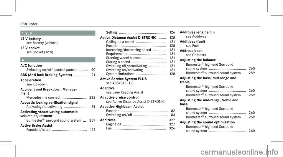 MERCEDES-BENZ GT COUPE 2021 AMG Owners Manual 1,
2, 3...
12 Vbatt ery
see Battery(v ehi cle)
12 Vso cket
see Socket(1 2 V) A
A/ Cfun ction
Swi tching on/o ff(con trol panel) ...........9 0
ABS (Anti-lockBr ak ing System) .............1 21
Ac cele MERCEDES-BENZ GT COUPE 2021 AMG Owners Manual 1,
2, 3...
12 Vbatt ery
see Battery(v ehi cle)
12 Vso cket
see Socket(1 2 V) A
A/ Cfun ction
Swi tching on/o ff(con trol panel) ...........9 0
ABS (Anti-lockBr ak ing System) .............1 21
Ac cele