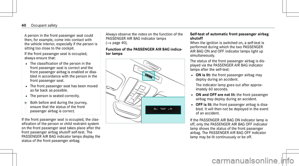 MERCEDES-BENZ GT COUPE 2021 AMG Owners Manual A
pe rson inthefront passeng erseat could
th en, forex am ple, com eint ocon tact with
th eve hicle interior ,especially ifth eper son is
sitt ing tooclose tothecoc kpit.
If th efront passeng erseat i MERCEDES-BENZ GT COUPE 2021 AMG Owners Manual A
pe rson inthefront passeng erseat could
th en, forex am ple, com eint ocon tact with
th eve hicle interior ,especially ifth eper son is
sitt ing tooclose tothecoc kpit.
If th efront passeng erseat i