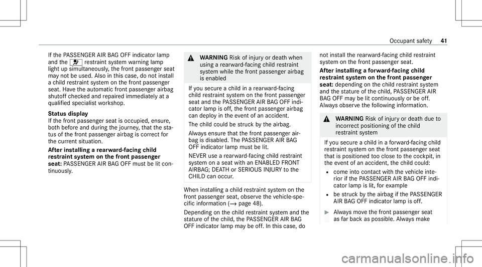MERCEDES-BENZ GT COUPE 2021 AMG Owners Manual If
th ePA SSENGER AIRBAGOF Find icat orlam p
and the0075 restra int system warning lam p
light upsimult aneousl y,thefront passeng erseat
ma yno tbe used. Alsointhis case, donotins tall
a ch ild restr MERCEDES-BENZ GT COUPE 2021 AMG Owners Manual If
th ePA SSENGER AIRBAGOF Find icat orlam p
and the0075 restra int system warning lam p
light upsimult aneousl y,thefront passeng erseat
ma yno tbe used. Alsointhis case, donotins tall
a ch ild restr