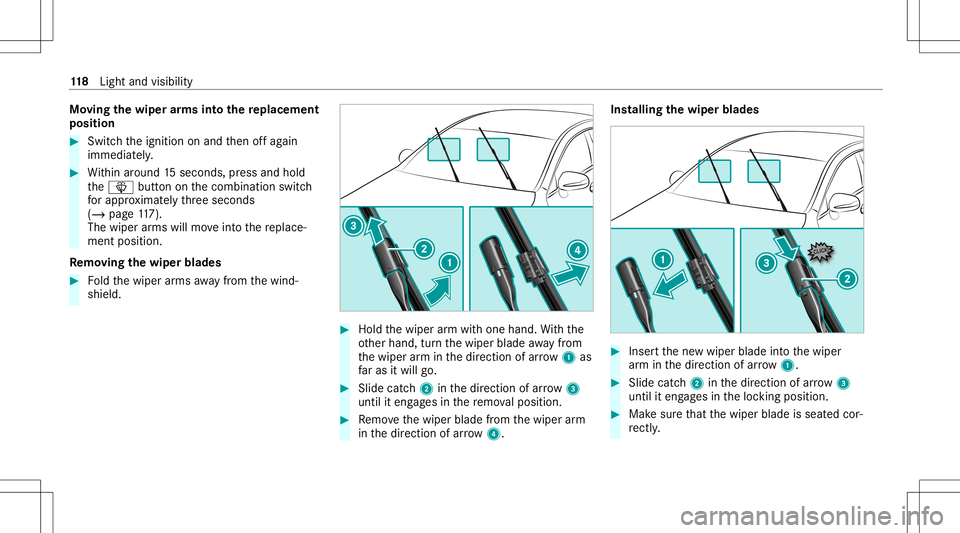 MERCEDES-BENZ CLA COUPE 2021  Owners Manual Mo
ving thewiper arms intoth ere plac eme nt
pos ition #
Swi tchth eignition onand then offag ain
immediat ely. #
Within around 15seconds, press and hold
th e00D4 buttononthecombin ationswitch
fo rapp