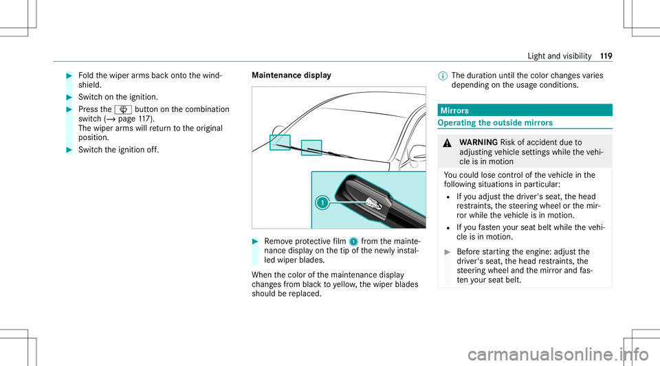 MERCEDES-BENZ CLA COUPE 2021 Owners Manual #
Foldthewiper arms backont oth ewind‐
shield. #
Switc hon theignition . #
Press the00D4 buttononthecombin ation
switc h(/ page11 7).
Th ewip erarms willre tur nto theor iginal
position . #
Switc ht MERCEDES-BENZ CLA COUPE 2021 Owners Manual #
Foldthewiper arms backont oth ewind‐
shield. #
Switc hon theignition . #
Press the00D4 buttononthecombin ation
switc h(/ page11 7).
Th ewip erarms willre tur nto theor iginal
position . #
Switc ht