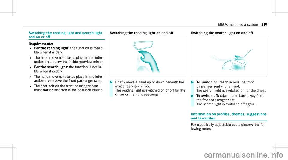 MERCEDES-BENZ CLA COUPE 2021 Owners Manual Switc
hingthere ading light and sear chlight
and onoroff Re
quirement s:
R Forthe reading light:th efunc tion isavaila‐
ble when itis dar k.
R The hand movement take splace intheint er‐
action are MERCEDES-BENZ CLA COUPE 2021 Owners Manual Switc
hingthere ading light and sear chlight
and onoroff Re
quirement s:
R Forthe reading light:th efunc tion isavaila‐
ble when itis dar k.
R The hand movement take splace intheint er‐
action are