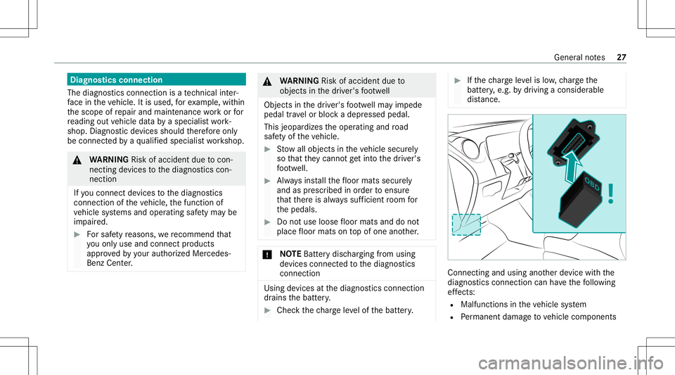 MERCEDES-BENZ CLA COUPE 2021  Owners Manual Diag
nostics connect ion
The diagn ostics conn ection isate ch nica lint er‐
fa ce intheve hicle. Itis used, forex am ple, within
th escope ofrepair andmaint enanc ewo rkor for
re adin gout vehicle 