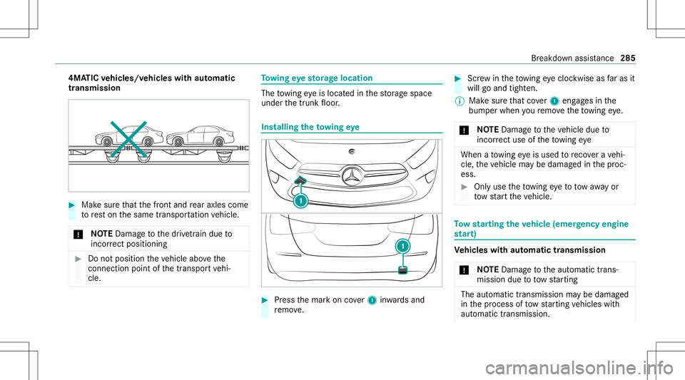 MERCEDES-BENZ CLA COUPE 2021 Owners Manual 4MA
TICvehicl es/vehicl eswith automatic
tr ansmiss ion #
Mak esur eth at thefront and rear axle scom e
to rest on thesame transpor tatio nve hicle.
* NO
TEDama getothedr ivet ra in due to
inc orrect MERCEDES-BENZ CLA COUPE 2021 Owners Manual 4MA
TICvehicl es/vehicl eswith automatic
tr ansmiss ion #
Mak esur eth at thefront and rear axle scom e
to rest on thesame transpor tatio nve hicle.
* NO
TEDama getothedr ivet ra in due to
inc orrect