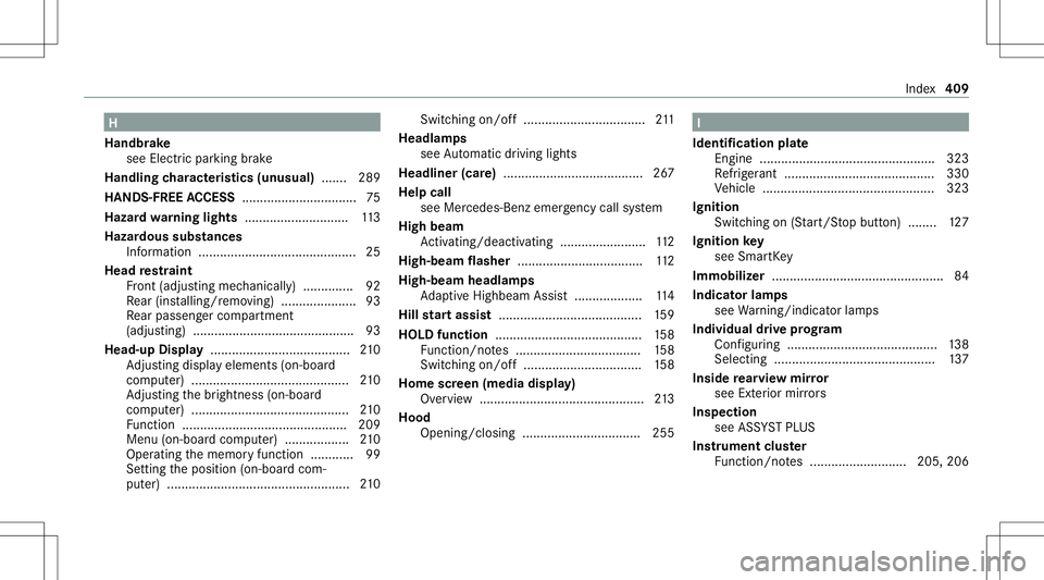 MERCEDES-BENZ CLA COUPE 2021 Owners Manual H
Handbr ake
see Electr icpar king brak e
Handlin gch aract eristics (unus ual)....... 289
HAND S-FREEAC CESS ................................ 75
Hazar dwa rning light s.............................1 MERCEDES-BENZ CLA COUPE 2021 Owners Manual H
Handbr ake
see Electr icpar king brak e
Handlin gch aract eristics (unus ual)....... 289
HAND S-FREEAC CESS ................................ 75
Hazar dwa rning light s.............................1
