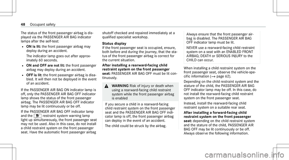 MERCEDES-BENZ CLA COUPE 2021 Owners Manual The
status ofthefront passeng erairbag isdis‐
pla yedvia thePA SSENGER AIRBAGind icat or
lam psafte rth eself-t est:
R ON islit:th efront passeng erairbag may
deplo ydur ing anacciden t.
The indicat MERCEDES-BENZ CLA COUPE 2021 Owners Manual The
status ofthefront passeng erairbag isdis‐
pla yedvia thePA SSENGER AIRBAGind icat or
lam psafte rth eself-t est:
R ON islit:th efront passeng erairbag may
deplo ydur ing anacciden t.
The indicat