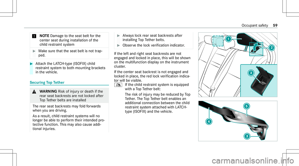 MERCEDES-BENZ CLA COUPE 2021 Owners Manual *
NO
TEDama getotheseat beltforth e
cent ersea tdu ring installation ofthe
ch ild restra int system #
Mak esur eth at theseat beltisno ttra p‐
ped. #
Attach theLA TC H-type (ISOFIX )ch ild
re stra i MERCEDES-BENZ CLA COUPE 2021 Owners Manual *
NO
TEDama getotheseat beltforth e
cent ersea tdu ring installation ofthe
ch ild restra int system #
Mak esur eth at theseat beltisno ttra p‐
ped. #
Attach theLA TC H-type (ISOFIX )ch ild
re stra i