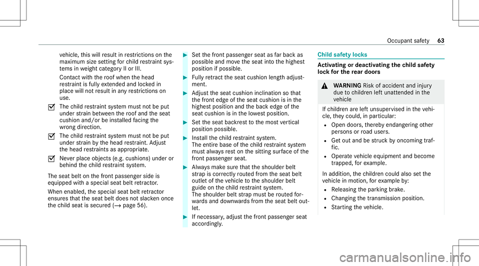 MERCEDES-BENZ CLA COUPE 2021 Owners Manual ve
hicle, this will result inrestrictions onthe
maximu msize setting forch ild restra int sys‐
te ms inwe ight categor yII or III.
Cont actwithth ero of when thehead
re stra int isfull yex tende dan MERCEDES-BENZ CLA COUPE 2021 Owners Manual ve
hicle, this will result inrestrictions onthe
maximu msize setting forch ild restra int sys‐
te ms inwe ight categor yII or III.
Cont actwithth ero of when thehead
re stra int isfull yex tende dan