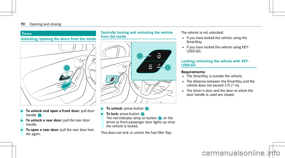 MERCEDES-BENZ CLA COUPE 2021  Owners Manual Door
s Un
loc king/opening thedoor sfrom theinsid e #
Tounlo ckand open afront door :pul ldoor
handl e1. #
Tounlo ckare ar door :pul lth ere ar door
han dle. #
Toopen are ar door :pul lth ere ar door 