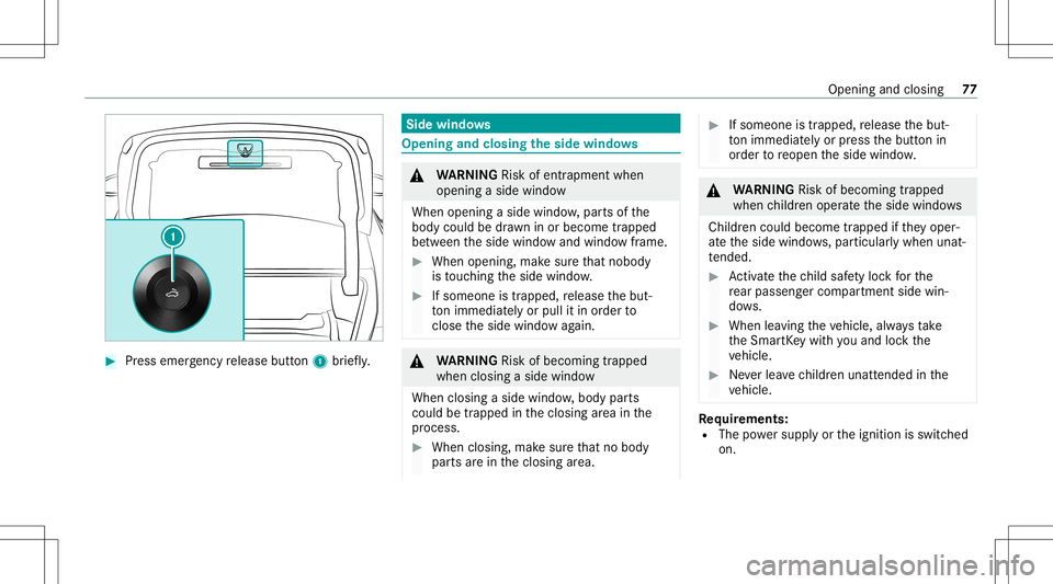 MERCEDES-BENZ CLA COUPE 2021 Owners Manual #
Press emer gency release button1 brief ly. Side
windo ws Opening
andclosing theside windo ws &
WARNIN GRisk ofentr apment when
ope ning asid ewi ndo w
Whe nope ning asid ewi ndo w,par tsof the
body MERCEDES-BENZ CLA COUPE 2021 Owners Manual #
Press emer gency release button1 brief ly. Side
windo ws Opening
andclosing theside windo ws &
WARNIN GRisk ofentr apment when
ope ning asid ewi ndo w
Whe nope ning asid ewi ndo w,par tsof the
body
