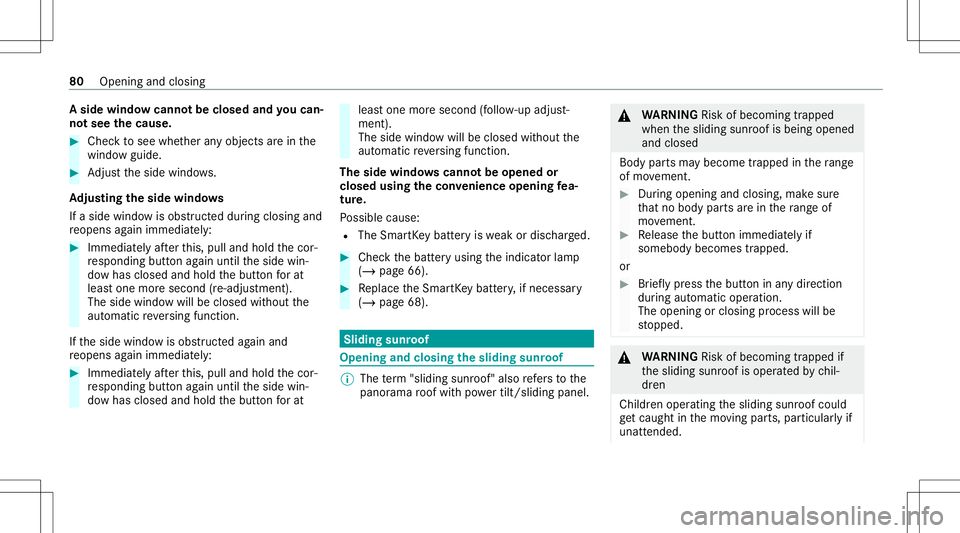 MERCEDES-BENZ CLA COUPE 2021 Owners Manual A
sid ewind owcann otbe closed andyoucan‐
no tsee thecaus e. #
Chec kto see whether anyobjec tsarein the
windo wguide. #
Adjus tth eside windo ws.
Ad jus tingthe side windo ws
If aside windo wisobs MERCEDES-BENZ CLA COUPE 2021 Owners Manual A
sid ewind owcann otbe closed andyoucan‐
no tsee thecaus e. #
Chec kto see whether anyobjec tsarein the
windo wguide. #
Adjus tth eside windo ws.
Ad jus tingthe side windo ws
If aside windo wisobs