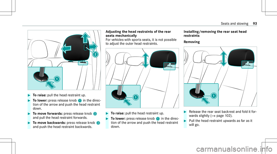 MERCEDES-BENZ CLA COUPE 2021  Owners Manual #
Toraise: pullthehead restra int up. #
Tolowe r:press release knob 1 inthedir ec‐
tion ofthear row and push thehead restra int
do wn. #
Tomo veforw ards: press release knob 2
and pullthehead restra