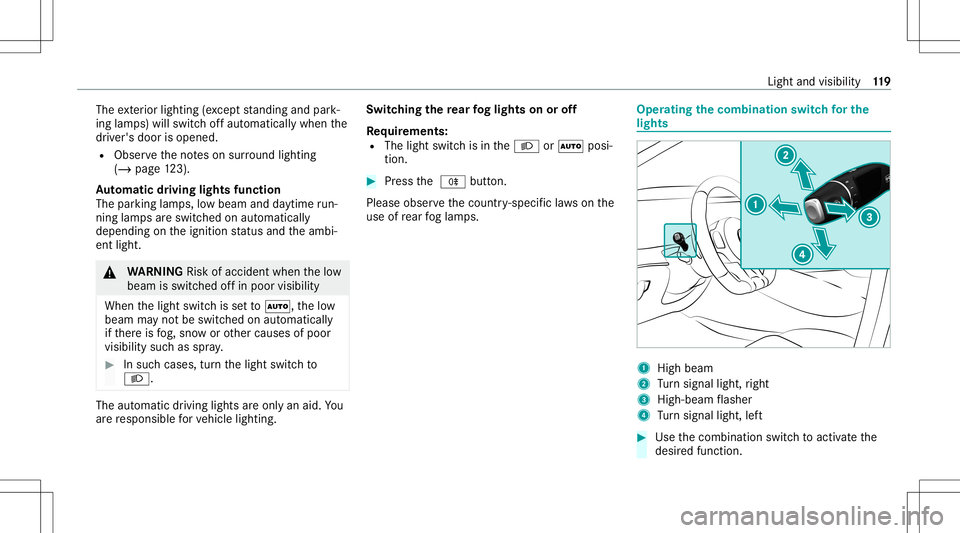MERCEDES-BENZ GT 4-DOOR COUPE 2021  AMG Owners Manual The
exterior lighting (exc ep tst andi ngand park‐
ing lam ps) will swit choffaut omaticall ywhen the
dr iver's door isopened.
R Obser vetheno teson sur round lighting
(/ page12 3).
Au tomatic d