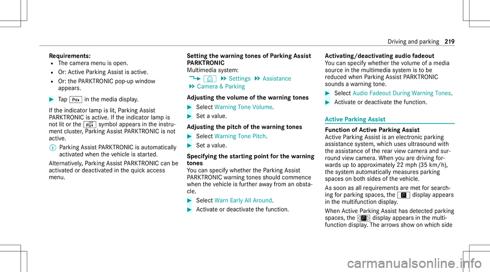 MERCEDES-BENZ GT 4-DOOR COUPE 2021  AMG Owners Manual Re
quirement s:
R The camera menuis open.
R Or:Ac tivePa rking Assistis act ive.
R Or:th ePA RK TRONI Cpop- upwin dow
appear s. #
Tap= inthemedia display.
If th eindicat orlam pis lit, Parking Assist
