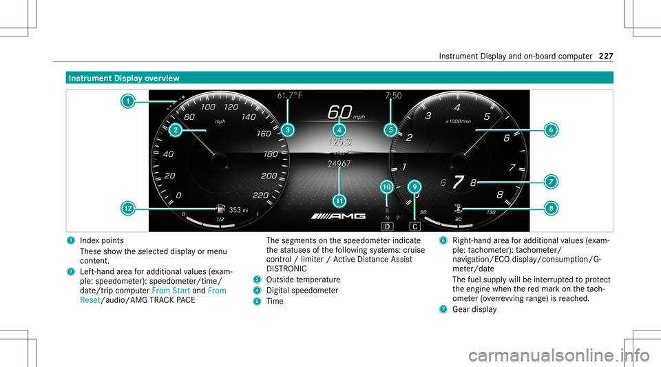 MERCEDES-BENZ GT 4-DOOR COUPE 2021  AMG Owners Manual Ins
trum ent Disp layove rview 1
Inde xpoint s
These showtheselect eddispla yor menu
con tent.
2 Left-ha ndarea foradd itional values (exa m‐
ple: speed ometer): spee dome ter/time/
dat e/tr ipcom p