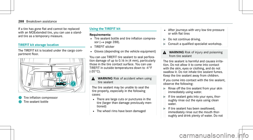 MERCEDES-BENZ GT 4-DOOR COUPE 2021 AMG Owners Manual If
atir ehas gone flat and cannotbe replaced
wit han MOEx tende dtir e, youcan useast and‐
ar dtir eas ate mp orarymeasur e. TIREFIT
kitstorage location The
TIREF ITkit islocat edunder thecar gocom MERCEDES-BENZ GT 4-DOOR COUPE 2021 AMG Owners Manual If
atir ehas gone flat and cannotbe replaced
wit han MOEx tende dtir e, youcan useast and‐
ar dtir eas ate mp orarymeasur e. TIREFIT
kitstorage location The
TIREF ITkit islocat edunder thecar gocom