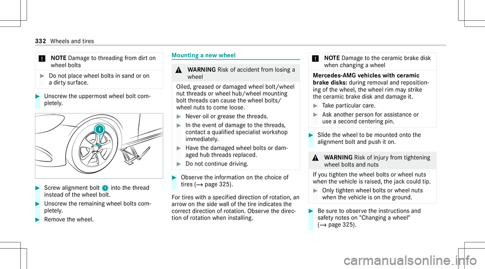 MERCEDES-BENZ GT 4-DOOR COUPE 2021 AMG Owners Manual *
NO
TEDama getothre adin gfrom dirton
wheel bolts #
Donotplace wheel boltsin san dor on
a dir tysur face. #
Unscr ew theupper mostwheel boltcom‐
ple tely. #
Screw align mentbolt 1intoth eth re ad
i MERCEDES-BENZ GT 4-DOOR COUPE 2021 AMG Owners Manual *
NO
TEDama getothre adin gfrom dirton
wheel bolts #
Donotplace wheel boltsin san dor on
a dir tysur face. #
Unscr ew theupper mostwheel boltcom‐
ple tely. #
Screw align mentbolt 1intoth eth re ad
i