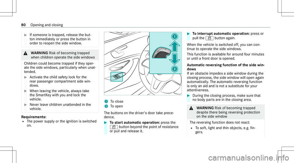 MERCEDES-BENZ GT 4-DOOR COUPE 2021  AMG Owners Manual #
Ifsomeone istrappe d,release thebut‐
to nimm ediate ly or pres sth ebutt onin
or der toreopen theside windo w. &
WARNIN GRisk ofbeco ming trap ped
whe nch ildr enopera tetheside windo ws
Childr en