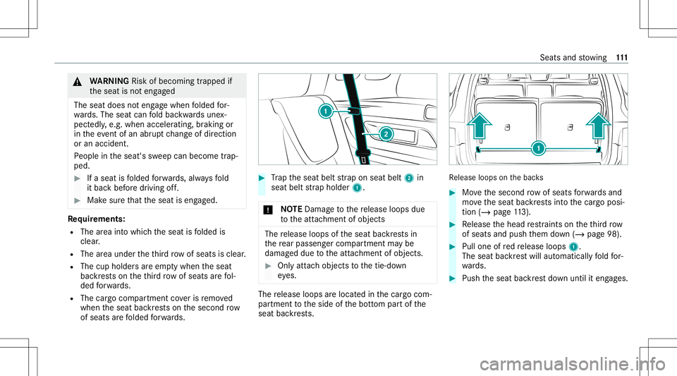 MERCEDES-BENZ GLB SUV 2021  Owners Manual &
WARNIN GRisk ofbeco ming trap ped if
th eseat isno teng aged
The seat does noteng agewhen folded for‐
wa rds. The seat canfold bac kwards une x‐
pect edly,e.g. when acceler ating,braking or
in t
