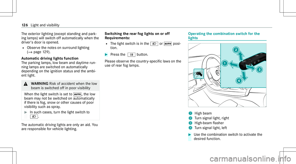 MERCEDES-BENZ GLB SUV 2021  Owners Manual The
exterior lighting (exc ep tst andi ngand park‐
ing lam ps) will swit choffaut omaticall ywhen the
dr iver's door isopened.
R Obser vetheno teson sur round lighting
(/ page12 9).
Au tomatic d