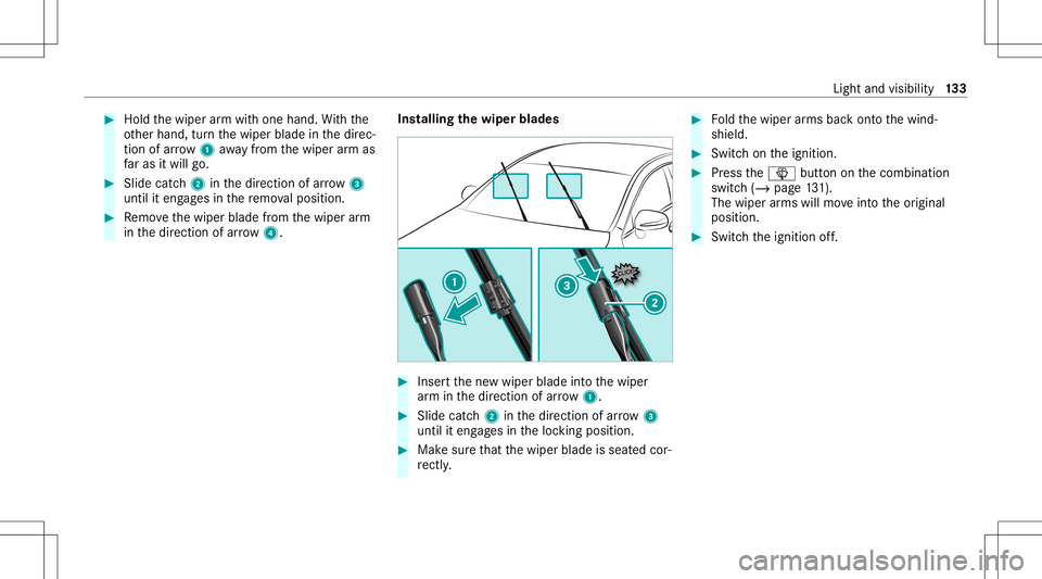 MERCEDES-BENZ GLB SUV 2021  Owners Manual #
Hold thewiper arm wit hone hand. With the
ot her hand, turnth ewiper bladeinthedir ec‐
tion ofarrow 1away from thewiper arm as
fa ras itwil lgo. #
Slide catch2 inthedir ect ion ofarro w 3
unt ilit