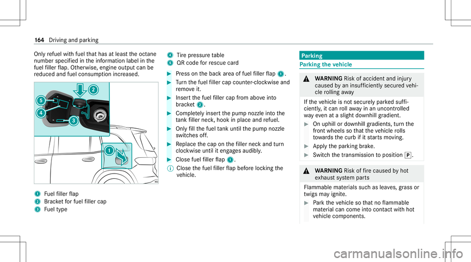 MERCEDES-BENZ GLB SUV 2021  Owners Manual Onl
yre fuel withfuel that has atleas tth eoct ane
number specifiedintheinf ormation labelinthe
fuel filler flap. Other wise, engineoutput can be
re duced andfuel consum ption increased. 1
Fuelfiller 