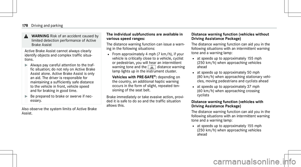 MERCEDES-BENZ GLB SUV 2021  Owners Manual &
WARNIN GRisk ofan acci dent caused by
limit eddetection perform anc eof Active
Br ak eAssi st
Ac tiveBr ak eAssi stcanno tal wa ys cle arly
ident ifyobje ctsand complextraf fic situ a‐
tions . #
A