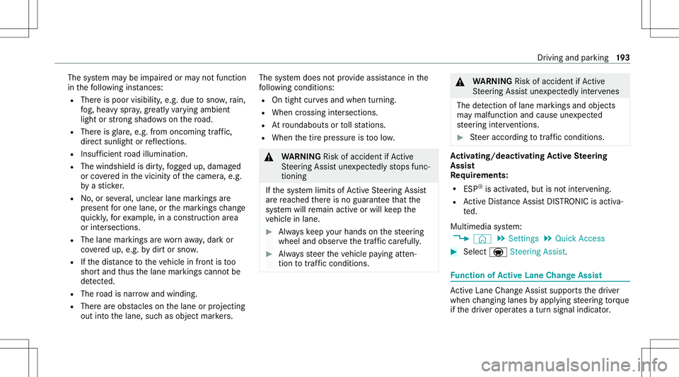 MERCEDES-BENZ GLB SUV 2021  Owners Manual The
system maybe impair edorma yno tfunc tion
in thefo llo wing instances:
R The reispoor visibilit y,e.g. due tosno w,rain,
fo g, hea vyspr ay,gr eatl yva rying ambien t
light orstro ng sha dows onth