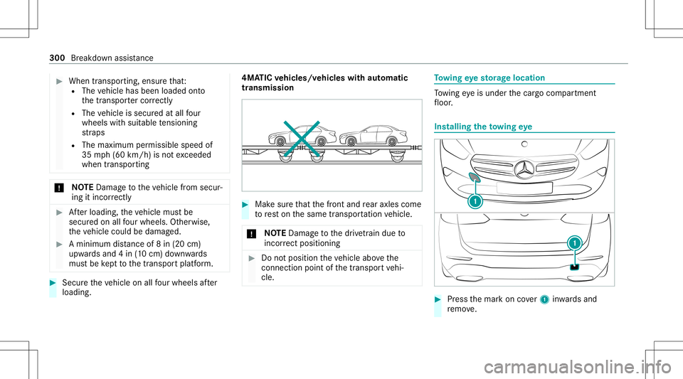 MERCEDES-BENZ GLB SUV 2021  Owners Manual #
When transpor ting,ensur eth at:
R The vehicle hasbeen loaded onto
th etranspor tercor rectl y
R The vehicle issecur edatall four
wheel swit hsuit able tensi oni ng
st ra ps
R The maximum permissibl