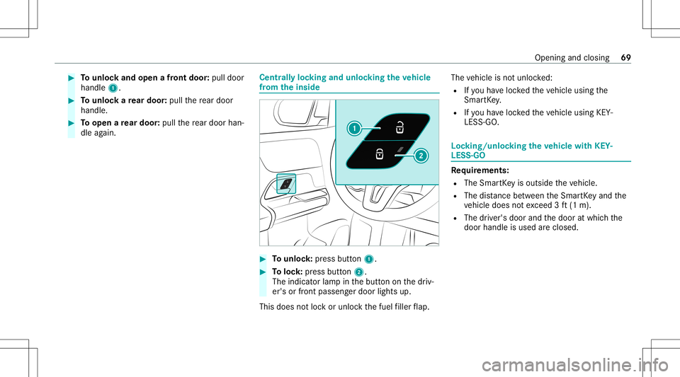 MERCEDES-BENZ GLB SUV 2021  Owners Manual #
Tounlo ckand open afront door :pul ldoor
handl e1. #
Tounlo ckare ar door :pul lth ere ar door
han dle. #
Toopen are ar door :pul lth ere ar door han‐
dle again. Cent
rally loc king andunloc kingt