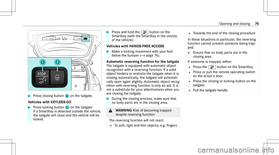 MERCEDES-BENZ GLB SUV 2021  Owners Manual #
Press closing button1 ontheta ilg ate.
Ve hicl eswith KEYLESS-GO #
Press locking button2 ontheta ilg ate.
If aSmar tKey isde tected outsid eth eve hicle,
th eta ilg atewill clos eand theve hicle wil