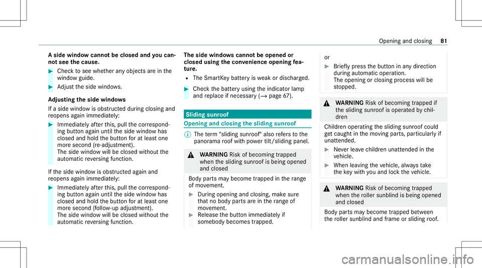 MERCEDES-BENZ GLB SUV 2021  Owners Manual A
sid ewind owcann otbe closed andyoucan‐
no tsee thecaus e. #
Chec kto see whether anyobjec tsarein the
windo wguide. #
Adjus tth eside windo ws.
Ad jus tingthe side windo ws
If aside windo wisobs 